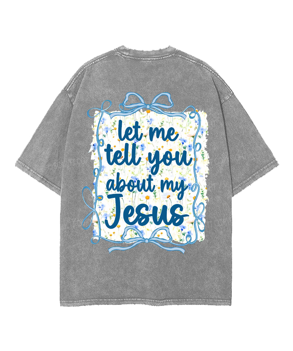 Let Me Tell You About My Jesus Double Sided Unisex Washed Christian T-shirt