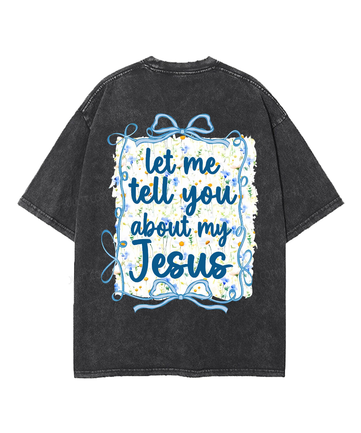 Let Me Tell You About My Jesus Double Sided Unisex Washed Christian T-shirt