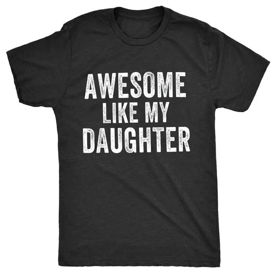 Awesome Like My Daughter T-shirt, Fathers Day Gift, Fathers Day Shirt, Husband Gift, Funny Dad Shirt, Husband Dad Shirt, Graphic Printed Unisex Cotton T-shirts in all Sizes for Women and Men