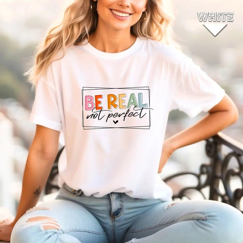 Be Real Not Perfect Shirt Be Real Shirt Not Perfect Shirt Inspirational Shirt Be Real Sweatshirt Be Kind Shirt Be Kind Sweatshirtstyle{n002}2