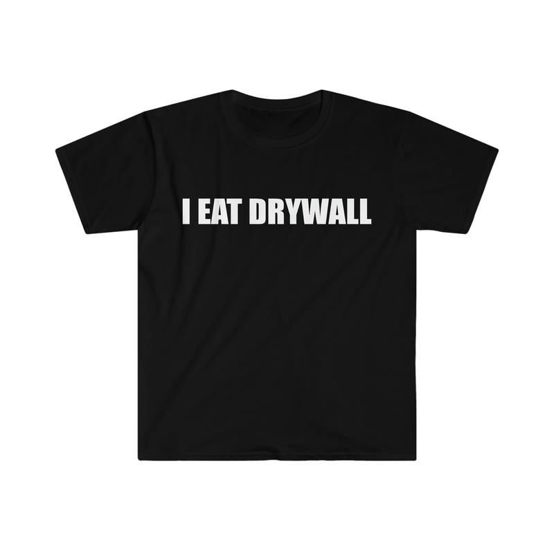 Funny Meme TShirt, I EAT DRYWALL Joke Tee, Gift T-shirt, sweater and Hoodie