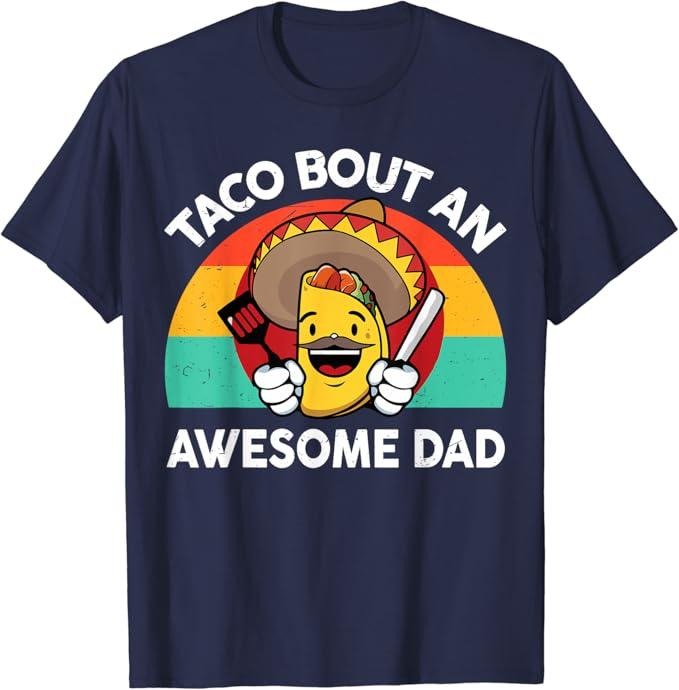 Funny Taco Shirts, Gifts For Mexican Food Lovers, Taco Bout Awesome Dad Mexican Fathers Day Gift Funny Tuesday T-Shirt Menswear Top Casual Classic