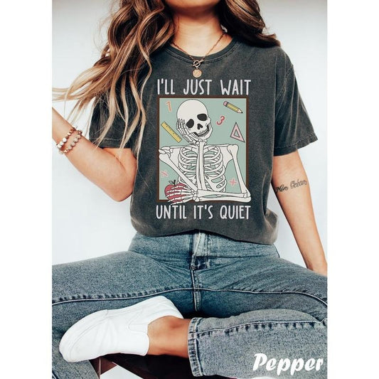 Funny Teacher Shirts, I'll Just Wait Till It's Quiet Shirt, Back To School, Teacher Skeleton Tshirt, Halloween Teacher Shirt  T-shirt, sweater and Hoodie