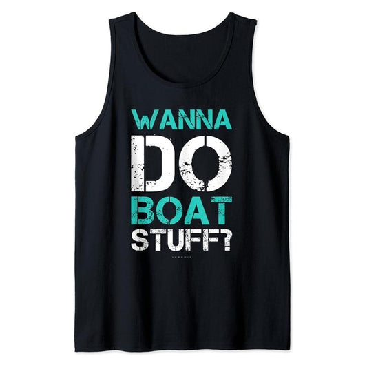 Funny Vacation Tank Top, Wanna Do Boat Stuff Tanks Funny Cruise Lake Vacation Tank Top Casual