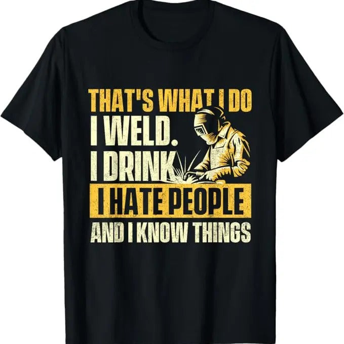 Funny Welder Shirt, Welder Gifts, That's What I Do I Weld - Welder Construction Welding Lover T-Shirt - Menswear Casual Cotton