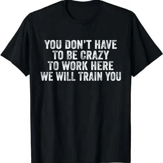 Funny Work Shirts, Funny You Don't Have to Be Crazy to Work Here Office Vintage T-Shirt Menswear Casual Cotton