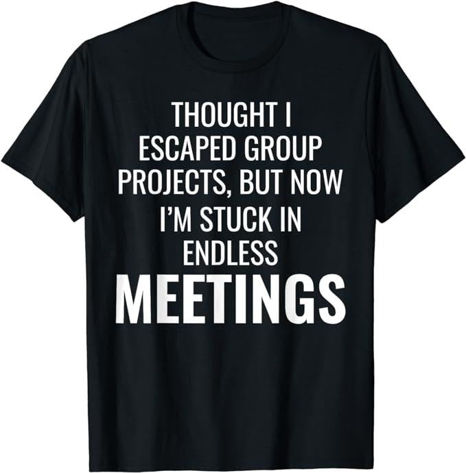 Funny Work Shirts, Work Memes Office Comedy Workplace Meetings Funny Humor T-Shirt Menswear Casual Cotton