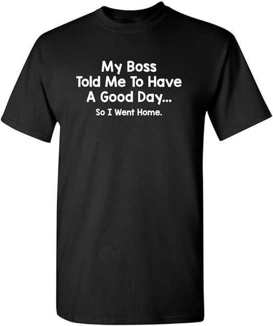 Funny Work T-Shirts, My Boss Told Me to Have A Good Day Graphic Novelty Sarcastic Funny T Shirt Menswear Casual Cotton