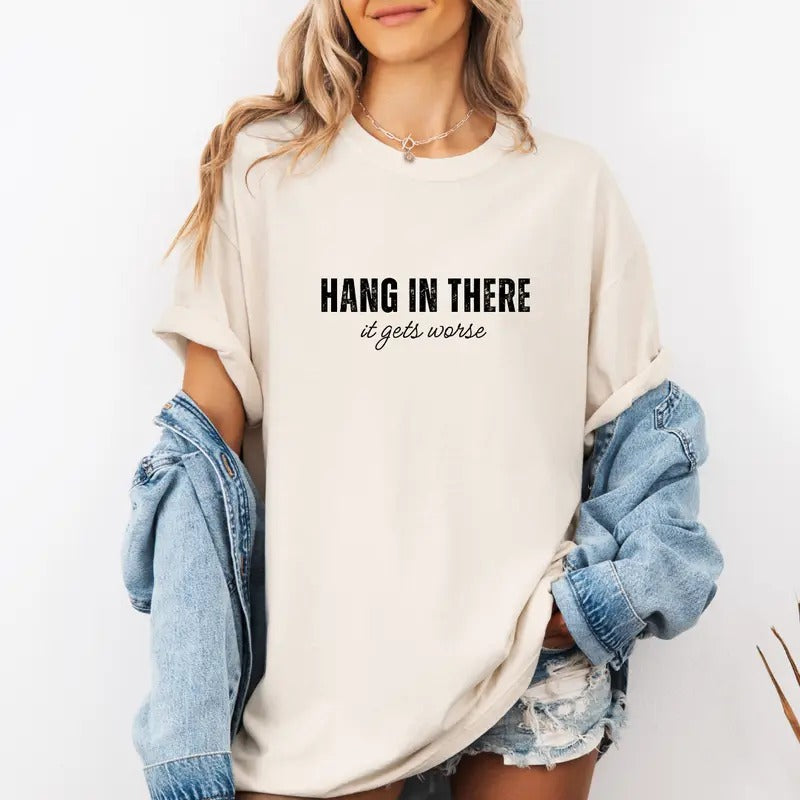 Hang in there, it gets worse Sweatshirt, Funny Wife Shirt , Cute Tee, Cute Gift Sweatshirt, Girlfriend Gift, Best Friend Gift, Full Color Print