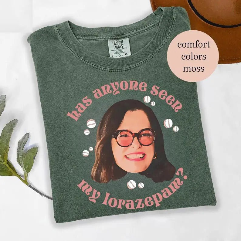 Has Anyone Seen My Lorazepam T-Shirt, White Parker Tee,  Comfort Colors Shirt, Television Lover Gift, Anxiety Funny Meme Tee Shirt