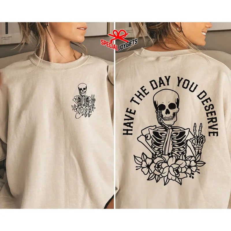 Have The Day You Deserve Custom Name Shirt Kindness Gift Deserve Outfit Gift For Hersarcastic Shirt For Womenmotivational Gift For Her TK43GN
