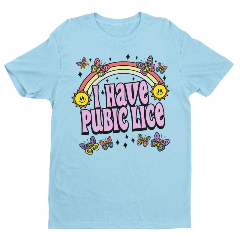 I Have Pubic Lice, Funny Shirt, Sarcastic Shirt, Oddly Specific, Meme Shirt, Ironic T-shirt, sweater and Hoodie