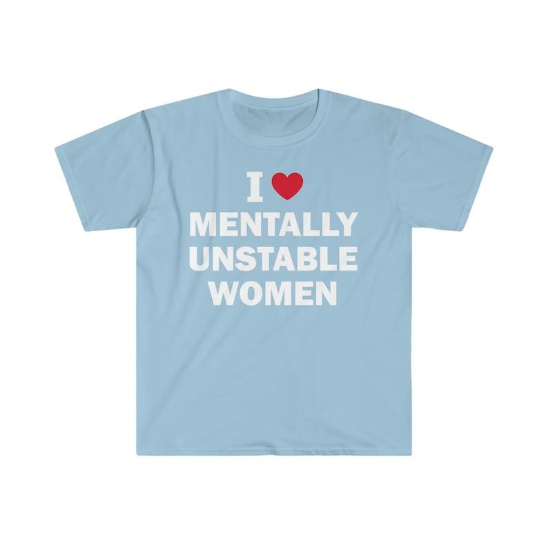 I Love Mentally Unstable Women T-Shirt, Humor T-shirt, Funny Gift, Funny Meme shirt, Unisex Offensive T-Shirt, Funny T-Shirt, Satire T-shirt, sweater and Hoodie