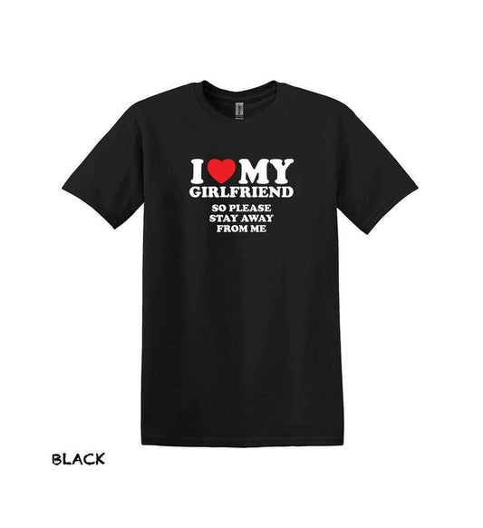 I Love My Girlfriend So Stay Away From Me T-Shirt, Funny Boyfriend Shirt, Love Shirt, Gift for Boyfriend, Gift for Girlfriend, Gift For Him  T-shirt, sweater and Hoodie