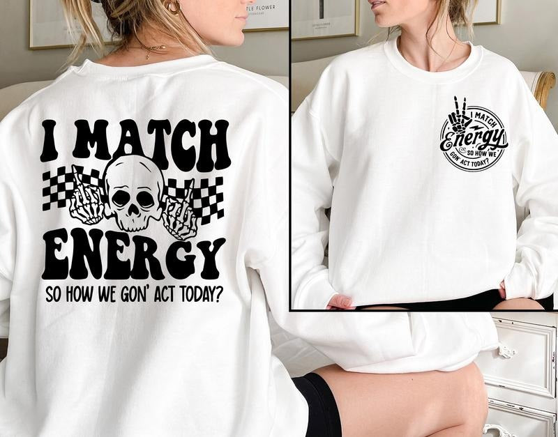 I Match Energy Sweatshirt Positive Vibes Sweatshirt Inspirational Sweatshirt Protect Your Energy Sweatshirt Sarcastic Sweatshirt TK43GN