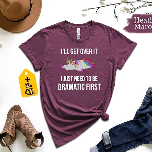 I'll Get Over It I Just Need To Be Dramatic First Shirt, Funny Unicorn Shirt, Animal Lover Shirt, Cute Unicorn Shirt, Gift For Unicorn Lover