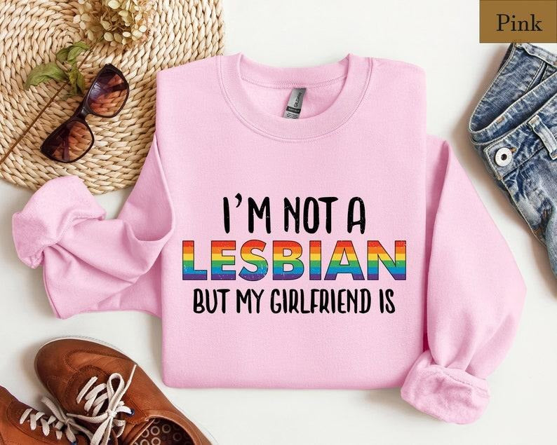 I'm Not A Lesbian But My Girlfriend Is Shirt, Funny Lesbian Shirt, Pride Month, WLW Gift, LGBTQ+ Lesbian Couple Sweatshirt, Gay Queer Tee