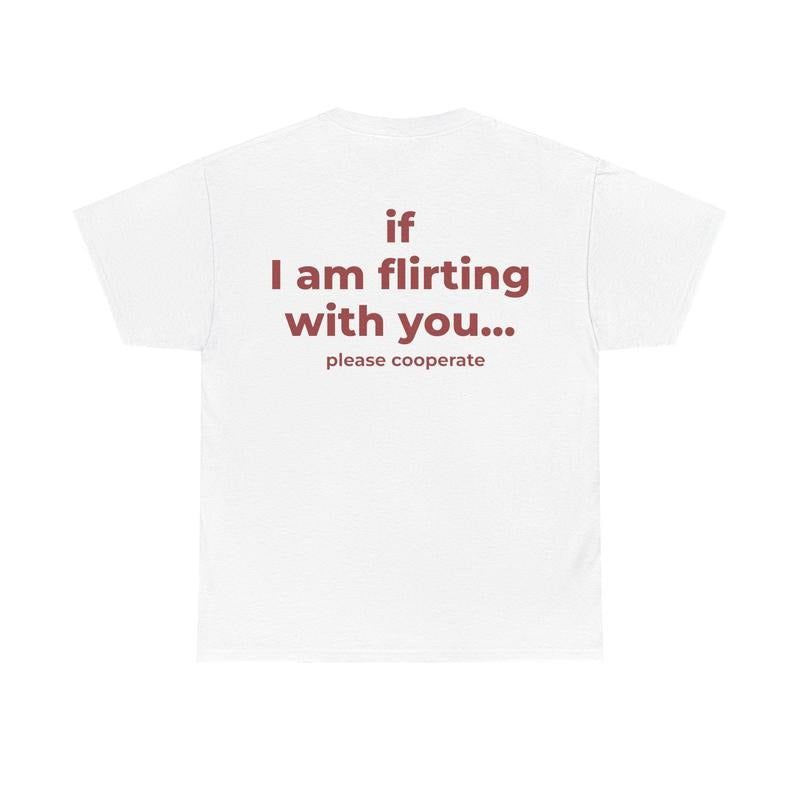 If I Am Flirting With You Please Cooperate TShirt Funny Oversized Back Print Tee Unisex Bold Quote Shirt for Flirty Vibes, Party Shirt