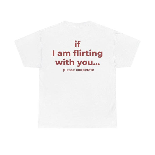 If I Am Flirting With You Please Cooperate TShirt Funny Oversized Back Print Tee Unisex Bold Quote Shirt for Flirty Vibes, Party Shirt
