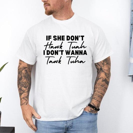 If She Don't Hawk Tuah Shirt, Funny Hawk Tuah Shirt, Huak Tua Tee, Funny Men's Gift, Men's Bachelor Party Shirts, Funny Boyfriend Gift