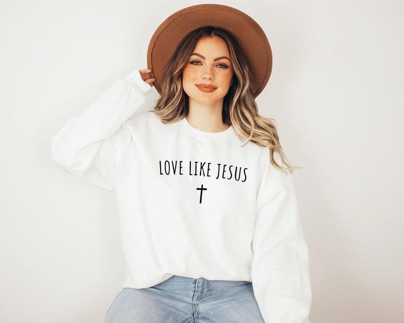 Love Like Jesus Sweatshirt, Christian Sweatshirt , Jesus Shirts, Jesus Apparel, Bible Verse Sweat, Church, Religious Gift, Faith T-shirt, sweater and Hoodie