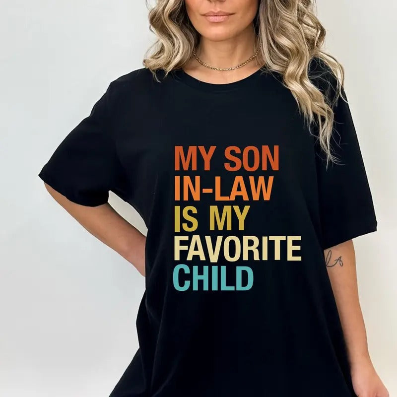 My Son In Law Is My Favorite Child Shirt Funny Family T-shirt Funny Son Tee Gift For Mother In Law Favorite Son In Law Shirt Cotton Polyester