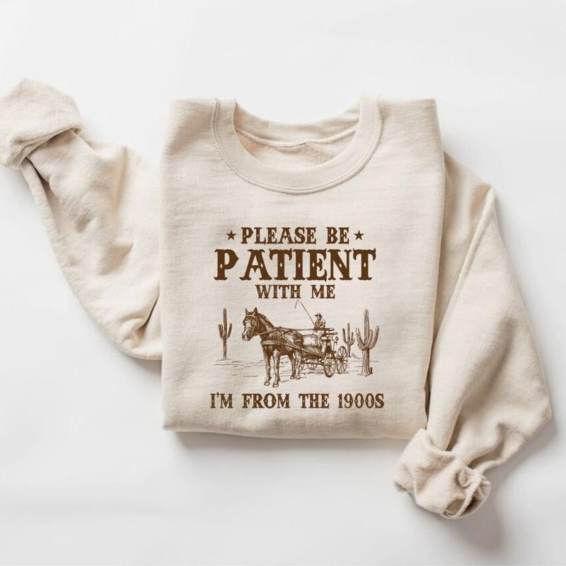 Please Be Patient With Me I'm From The 1900s Sweatshirt, Funny Graphic Shirt, Funny Retro Shirt, 1900s Graphic Tee, Meme Graphic Tee