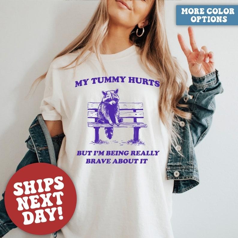 Raccoon Shirt, My Tummy Hurts Shirt, Mental Health Shirt, Funny Raccoon Shirt