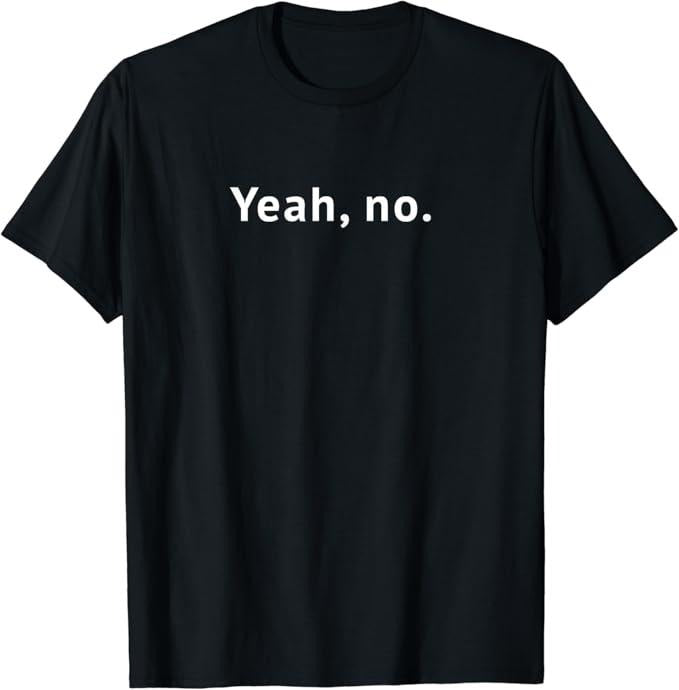 Sarcastic Humor Shirts, Yeah, No Funny Sarcastic Text T-Shirt Menswear Top Casual Classic