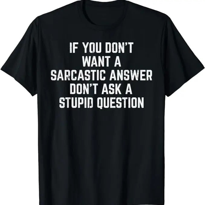 Sarcastic Humor Shirts, You Don't Want Sarcastic Answer Funny Saying Humor Men Women T-Shirt Menswear Top Casual Classic
