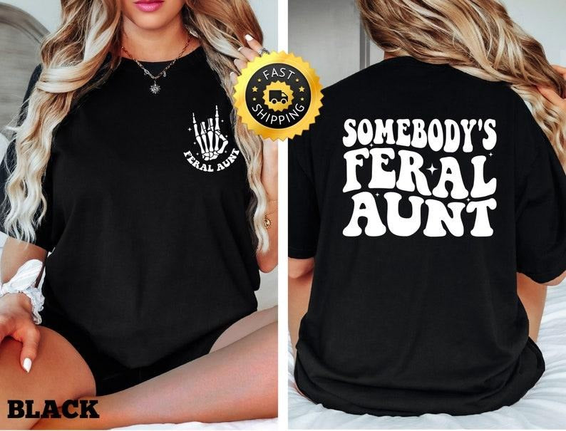Somebodys Feral Aunt shirt, Feral Aunt Gift, Funny Aunt shirt, Family Gift Tee, Cute Family Gift,Cute Aunt shirt, Family Tee, Cute Aunt T-shirt, sweater and Hoodie 2 sides
