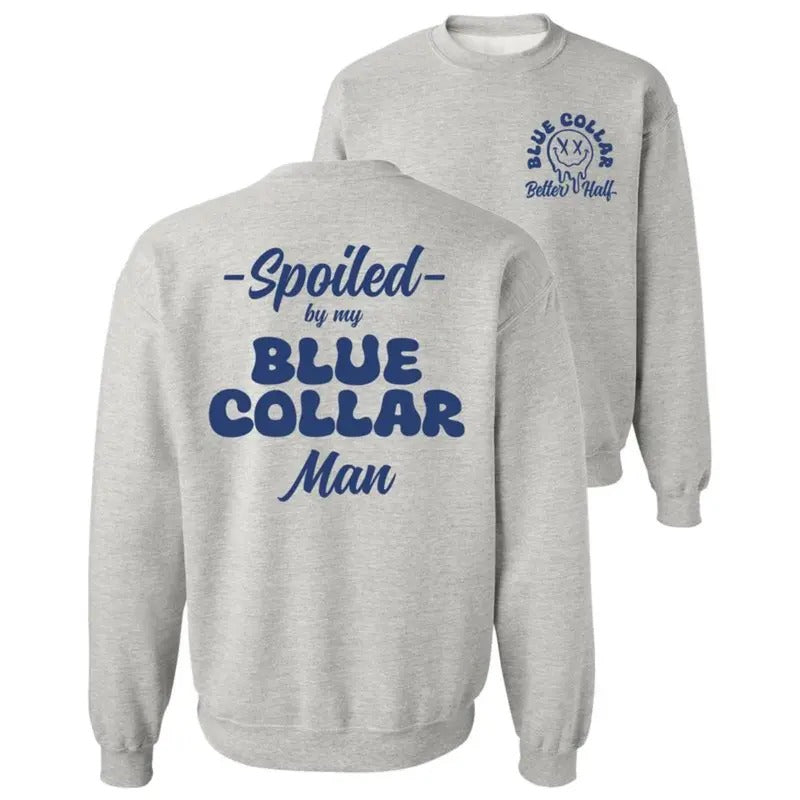 Spoiled By My Blue Collar Man Sweatshirt -Classic Unisex Crewneck Baggy Fit Comfort Soft Menswear Day Comfortable Quality Long Pullover Sweaters Cotton Casual