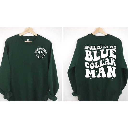 Spoiled By My Blue Collar Man Sweatshirt, Blue Collar Wife Sweatshirt, Spoiled Girlfriend Shirt, Funny Blue Collar Shirt, Funny Wife Gifts  T-shirt, sweater and Hoodie 2 sides Cotton