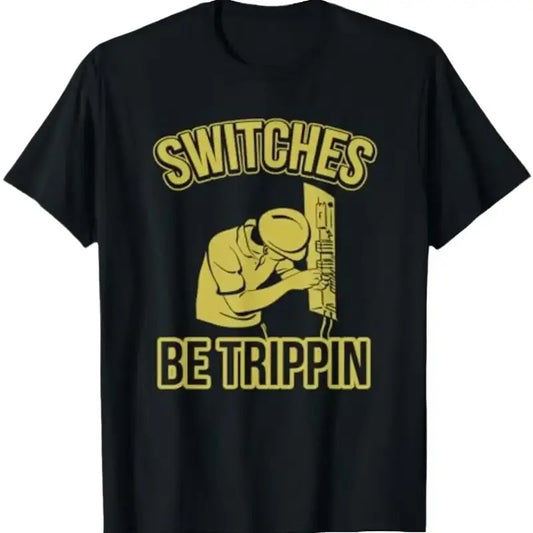 Switches Be Trippin Funny Master Electrician Fuse Box T-Shirt Menswear Top Underwear Tshirt