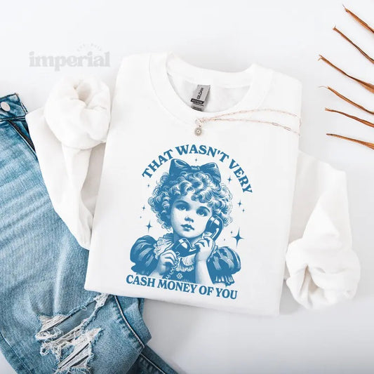 That Wasn't Very Cash Money Of You Sweatshirt, Funny Graphic Sweatshirt, Hilarious Quote Pullover, Trendy Casual Sweatshirt, Motivational Quote Apparel, Comfortable Everyday Wear, Unique Graphic Sweatshirt, Unisex Sweatshirt, Cozy Humor Sweatshirt