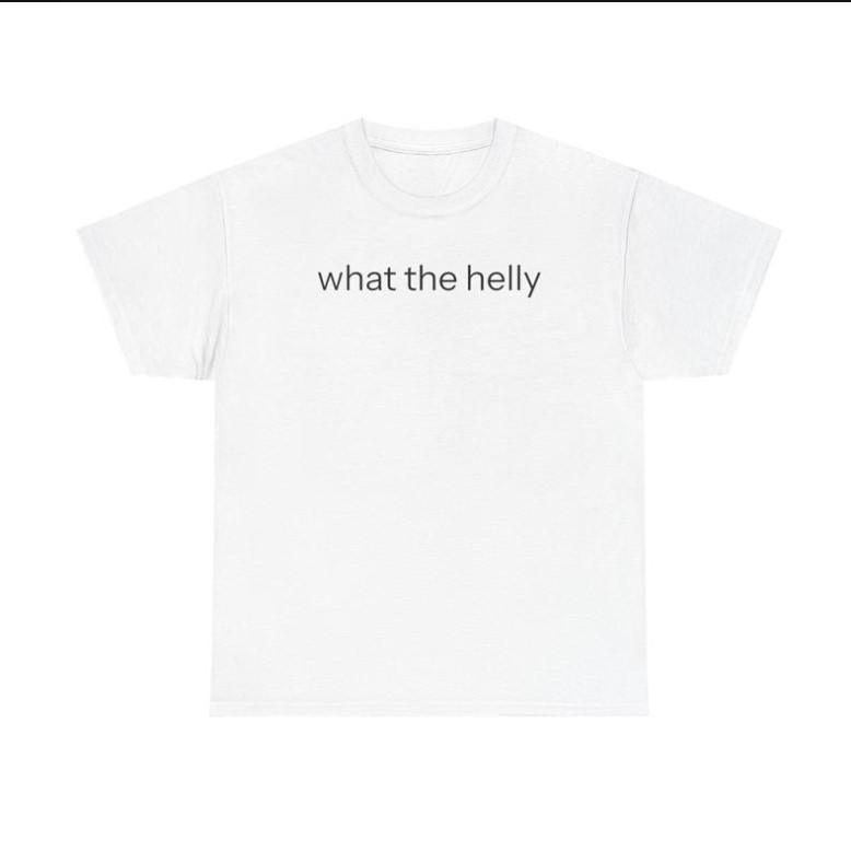 What the Helly Tshirt graphic Tee Shirt