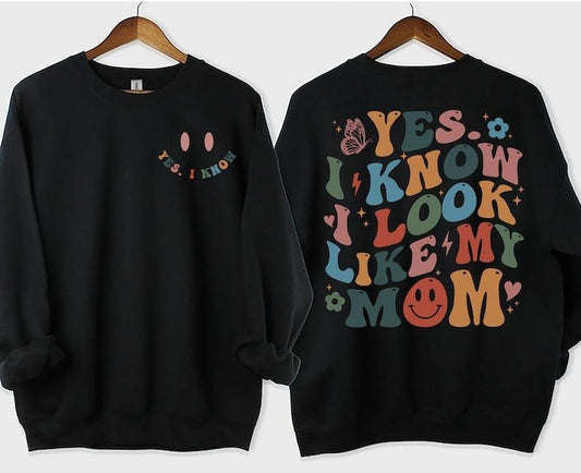 Yes I Know I Look Like My Mom Sweatshirt, Funny Mom Shirt, My Mom Shirt, Funny Sayings  T-shirt, sweater and Hoodie Cotton