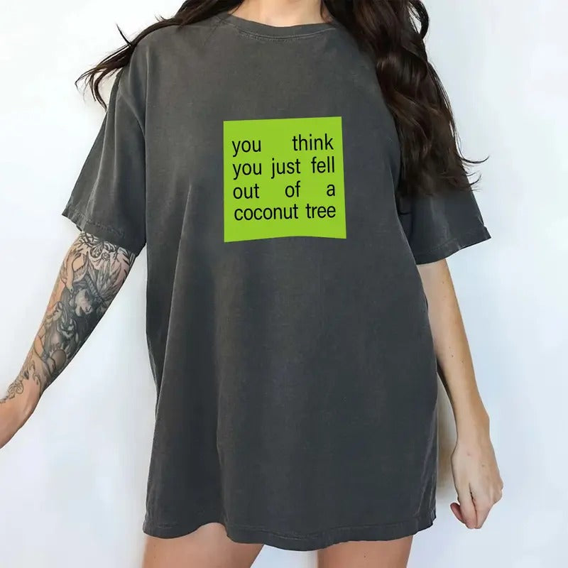 You Think You Fell Out Of A Coconut Tree Funny Tee, Coconut Meme Graphic T-shirt, Coconut Tree Shirt, Coconut Tree Joke Unhinged Tee, Funny Shirt For Women, The Young Shirt, Casual Women's Tops, Oversized Womenswear, Cotton Fabric Relaxed Fit Chic Style