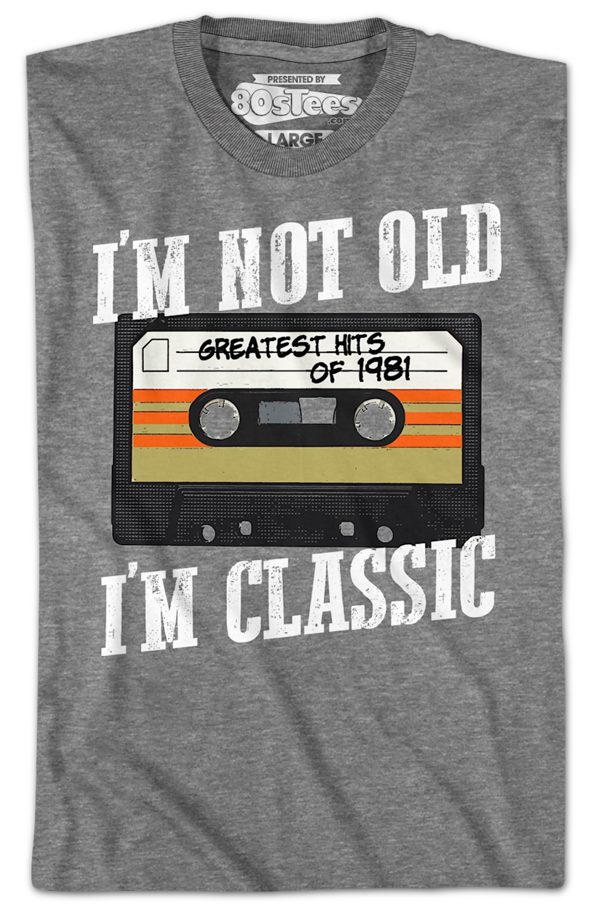 I'm Not Old I'm Classic Greatest Hits Of 1981 T-Shirt