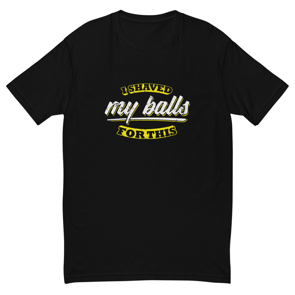 Shaved My Balls For This T-Shirt