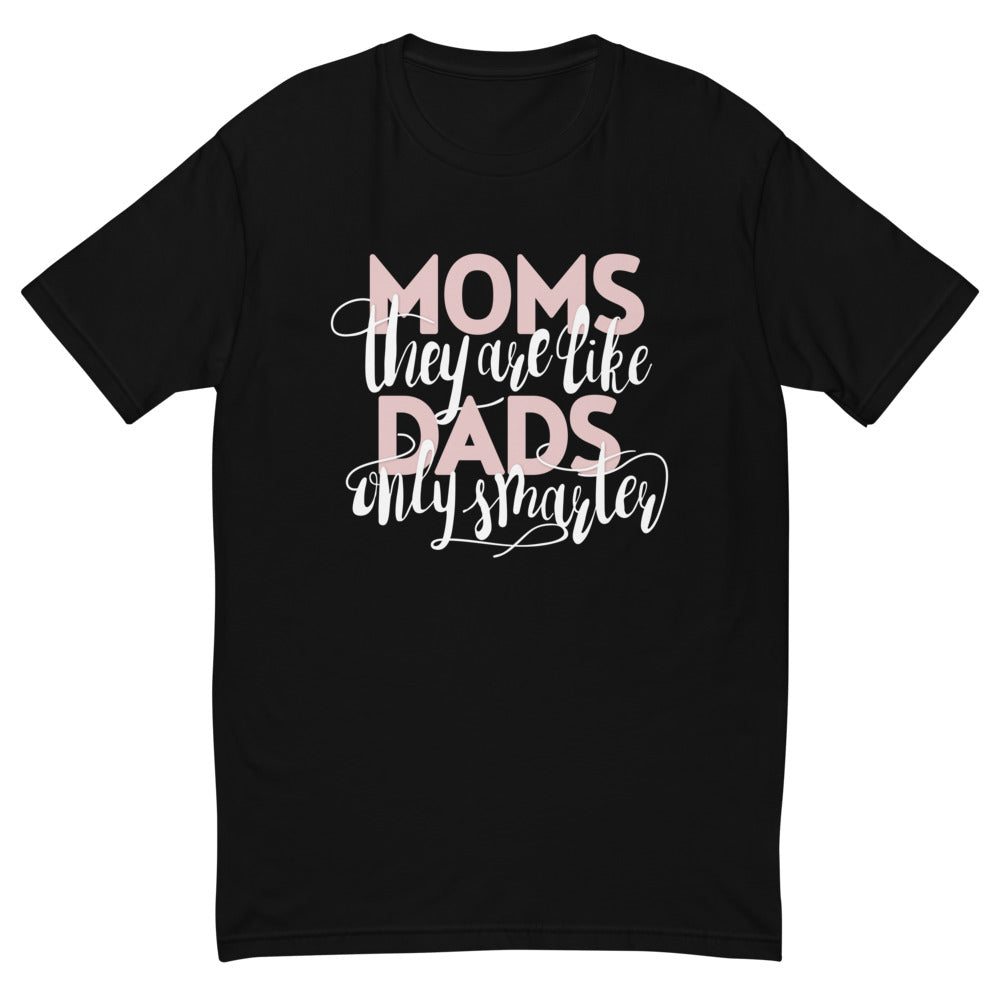 Moms Are Like Dads T-Shirt