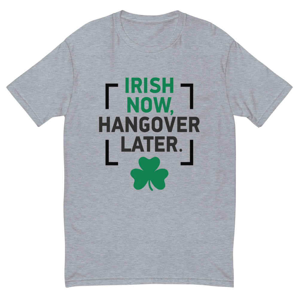 Irish Now Hangover Later T-Shirt