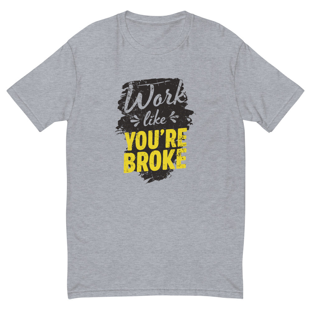 Work Like You're Broke T-Shirt
