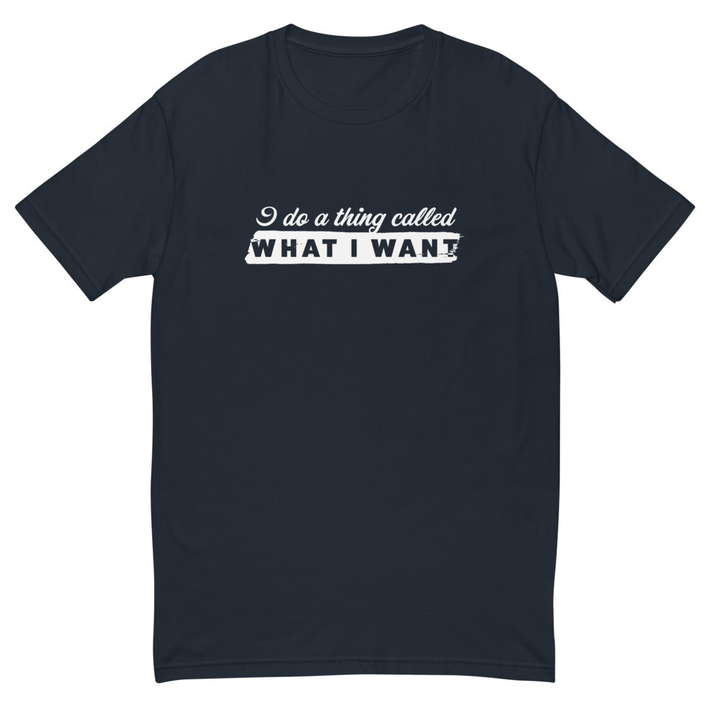 I Do a Thing Called What I Want T-Shirt