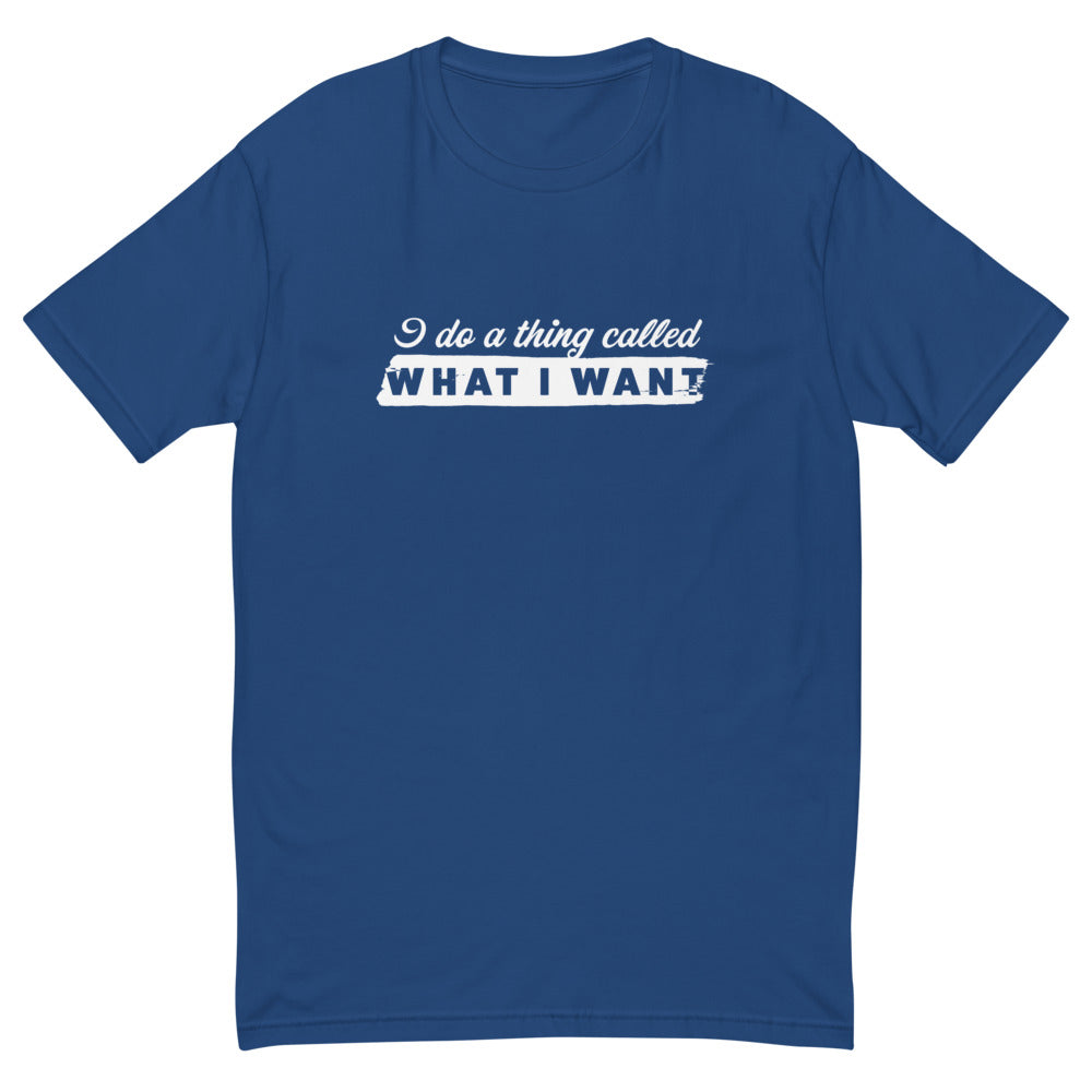 I Do a Thing Called What I Want T-Shirt