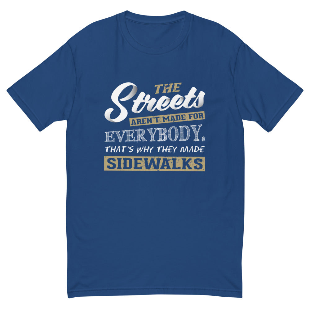 The Streets Aren't For Everybody T-Shirt