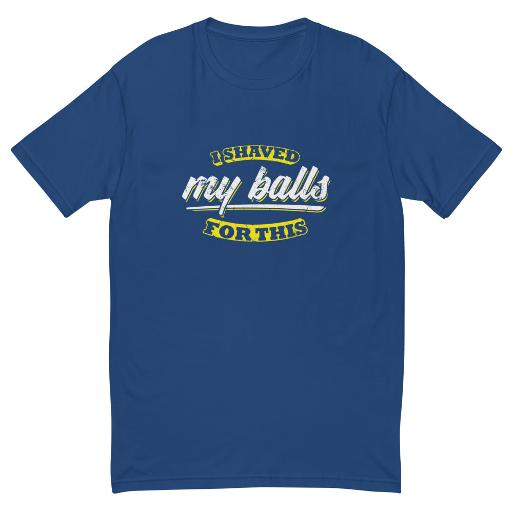 Shaved My Balls For This T-Shirt