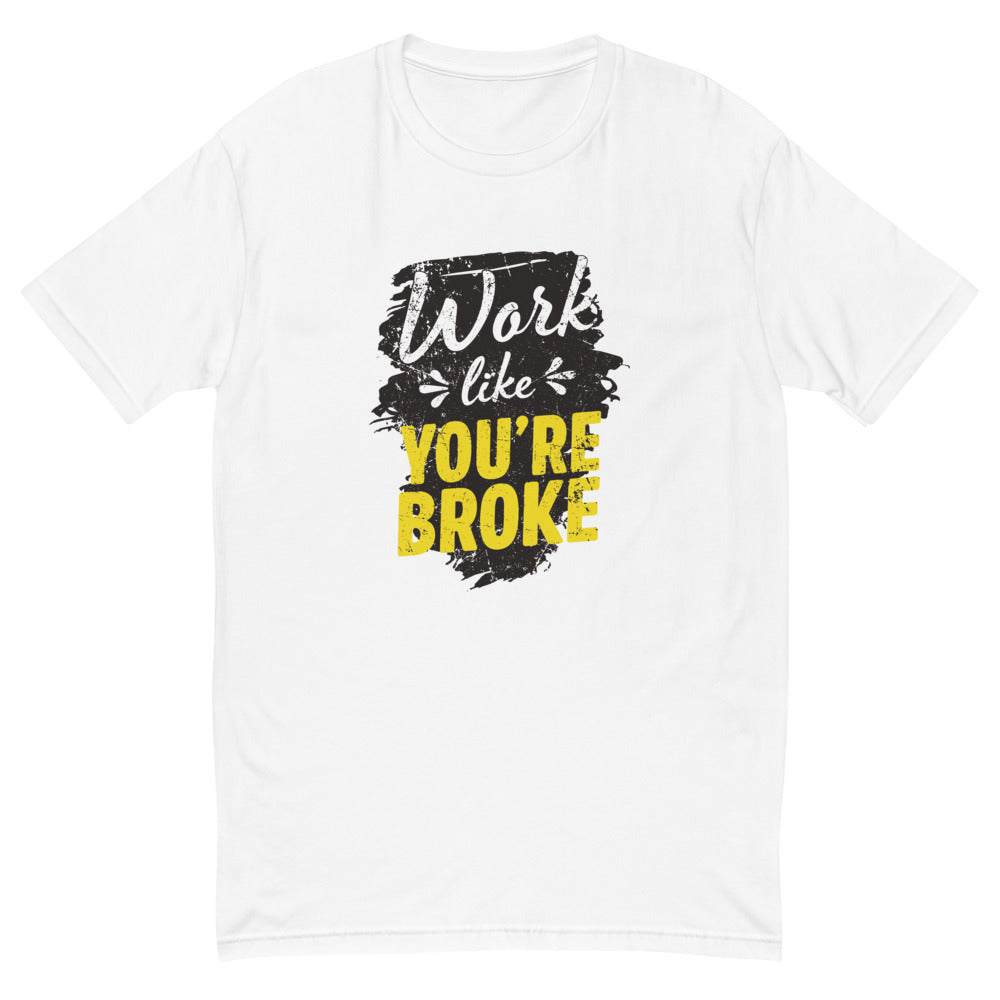 Work Like You're Broke T-Shirt