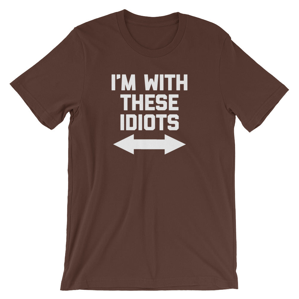 I'm With These Idiots T-Shirt (Unisex)