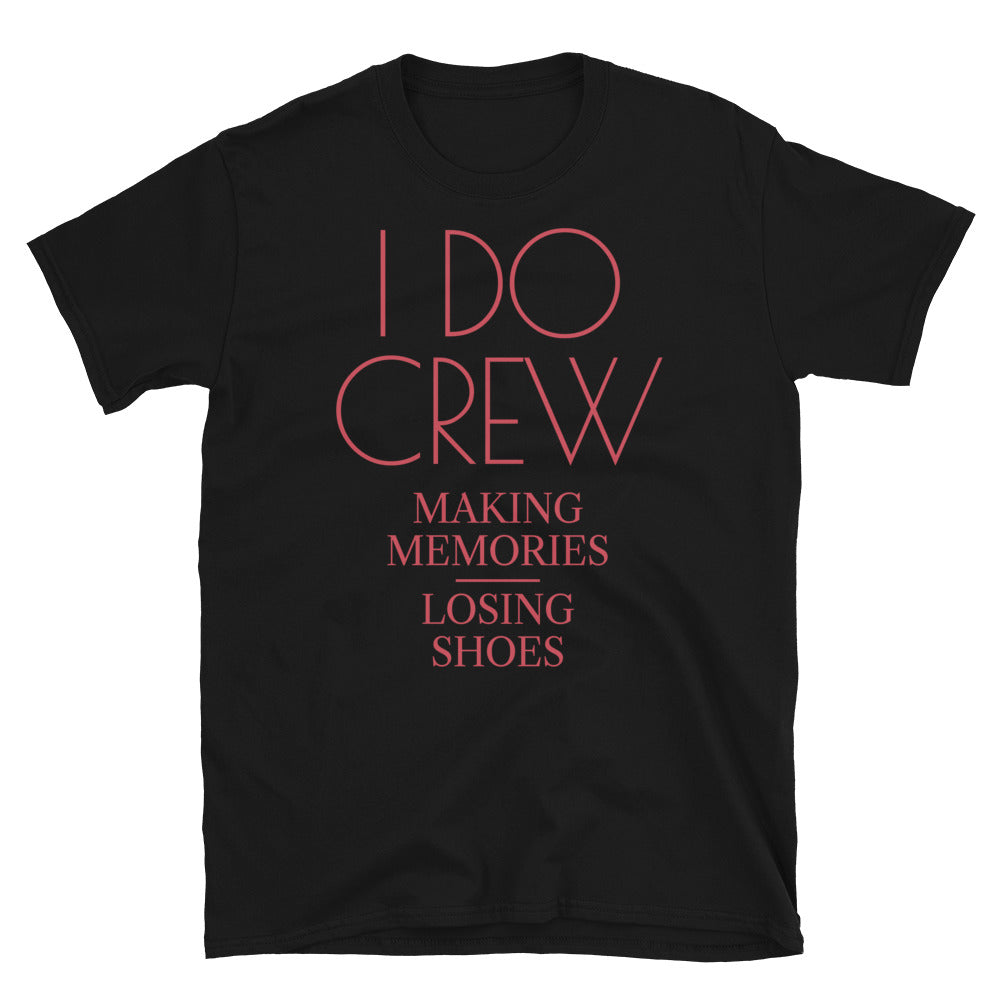 I Do Crew: Making Memories, Losing Shoes T-Shirt